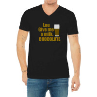 Lou Give Me A Milk. Chocolate - Back To The Future Gift V-neck Tee | Artistshot