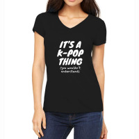 It's A K Pop Thing (you Wouldn't Understand) Women's V-neck T-shirt | Artistshot