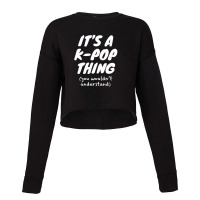 It's A K Pop Thing (you Wouldn't Understand) Cropped Sweater | Artistshot