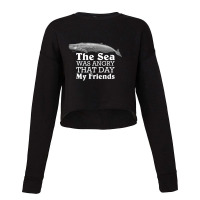 The Sea Was Angry That Day My Friends Marine Biologist Cropped Sweater | Artistshot