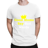 Good Moms Say Bad Word Tee , Uni Women_s Funny  ,women_s Fitness , Fun T-shirt | Artistshot