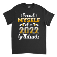 Proud Myself Of A Class Of 2022 Graduate Senior Graduation Classic T-shirt | Artistshot