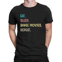 Eat. Sleep. Binge Movies. Repeat. Gift T-shirt | Artistshot