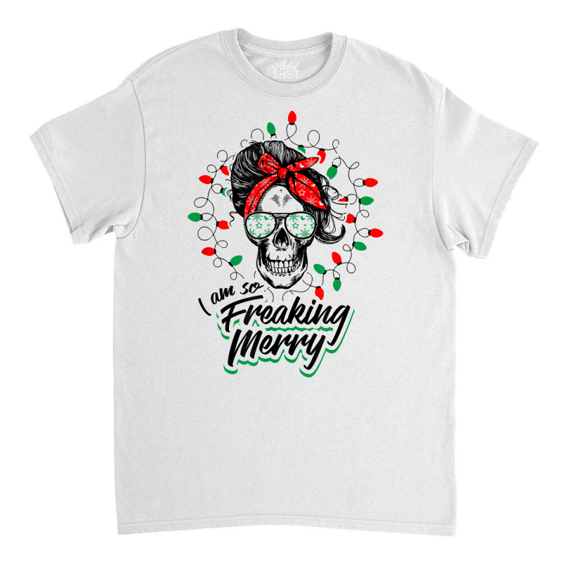 Funny Christmas Mom Skull Design Freaking Merry Lights T Shirt Classic T-shirt by judexynuk | Artistshot