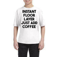 Instant Floor Layer Just Add Coffee Premium T Shirt Youth Tee | Artistshot