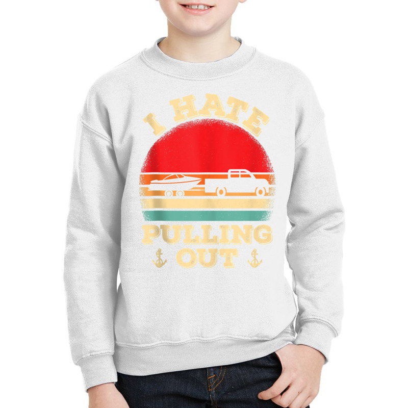 I Hate Pulling Out Retro Boating Boat Captain Tank Top Youth Sweatshirt | Artistshot