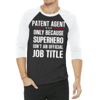 Gift For Superhero Patent Agent 3/4 Sleeve Shirt | Artistshot