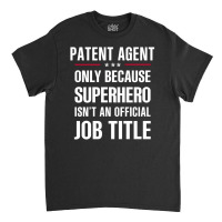 Gift For Superhero Patent Agent Classic T-shirt | Artistshot