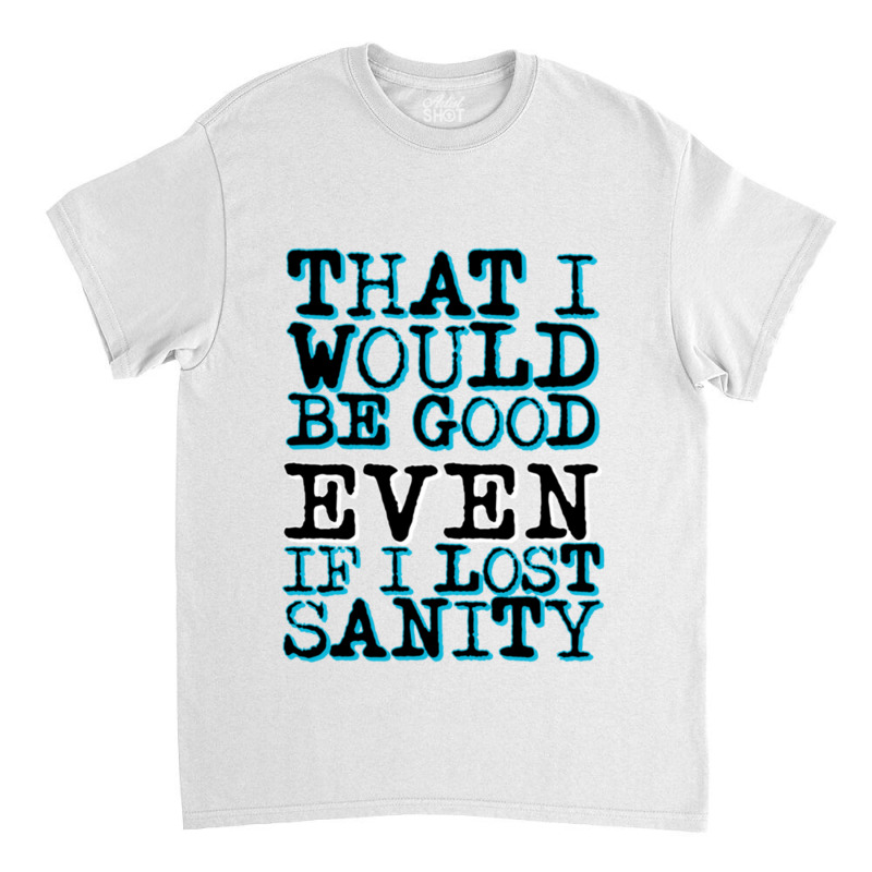 Even If I Lost Sanity    .png Classic T-shirt by cm-arts | Artistshot