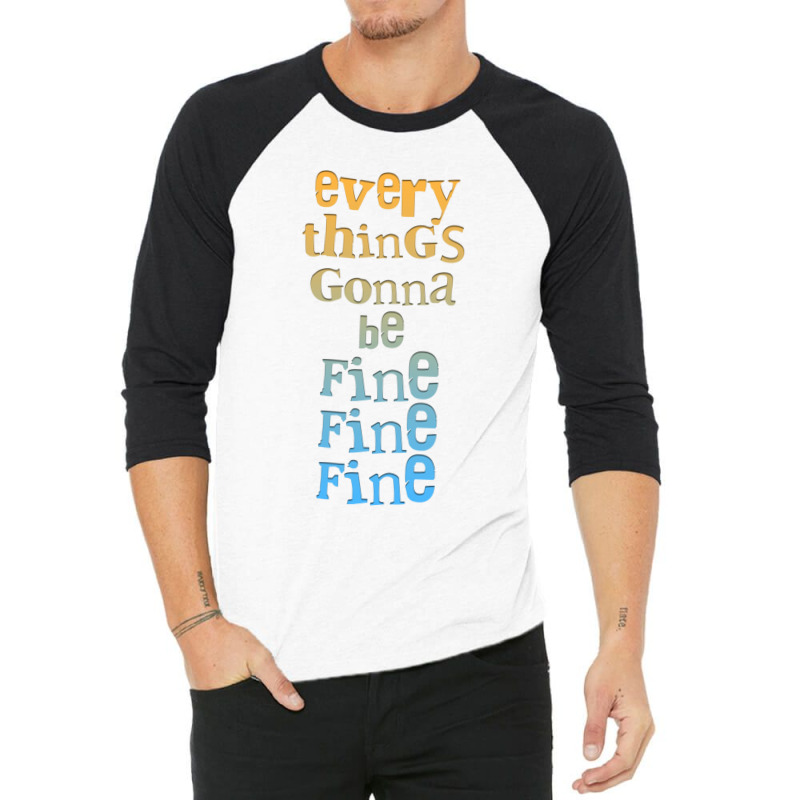 Everythings Gonna Be Fine Fine Fine  .png 3/4 Sleeve Shirt by cm-arts | Artistshot