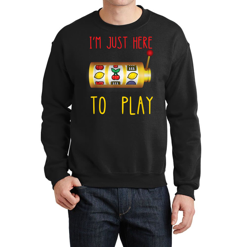 Slot Machine I'm Just Here To Play Fruit Game Casino Player T Shirt Crewneck Sweatshirt | Artistshot