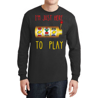 Slot Machine I'm Just Here To Play Fruit Game Casino Player T Shirt Long Sleeve Shirts | Artistshot