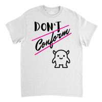 Don’t Conform Sweatshirt Classic T-shirt | Artistshot