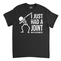 Dabbing Skeleton Gift Vintage I Just Had A Joint Replacement Premium T Classic T-shirt | Artistshot