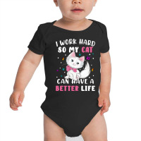 I Work Hard So My Cat Can Have A Better Baby Bodysuit | Artistshot