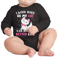 I Work Hard So My Cat Can Have A Better Long Sleeve Baby Bodysuit | Artistshot