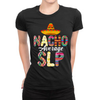 Nacho Average Slp Speech Language Pathologist Cinco De Mayo T Shirt Ladies Fitted T-shirt | Artistshot