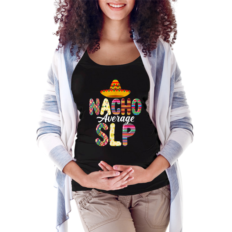 Nacho Average Slp Speech Language Pathologist Cinco De Mayo T Shirt Maternity Scoop Neck T-shirt by cm-arts | Artistshot