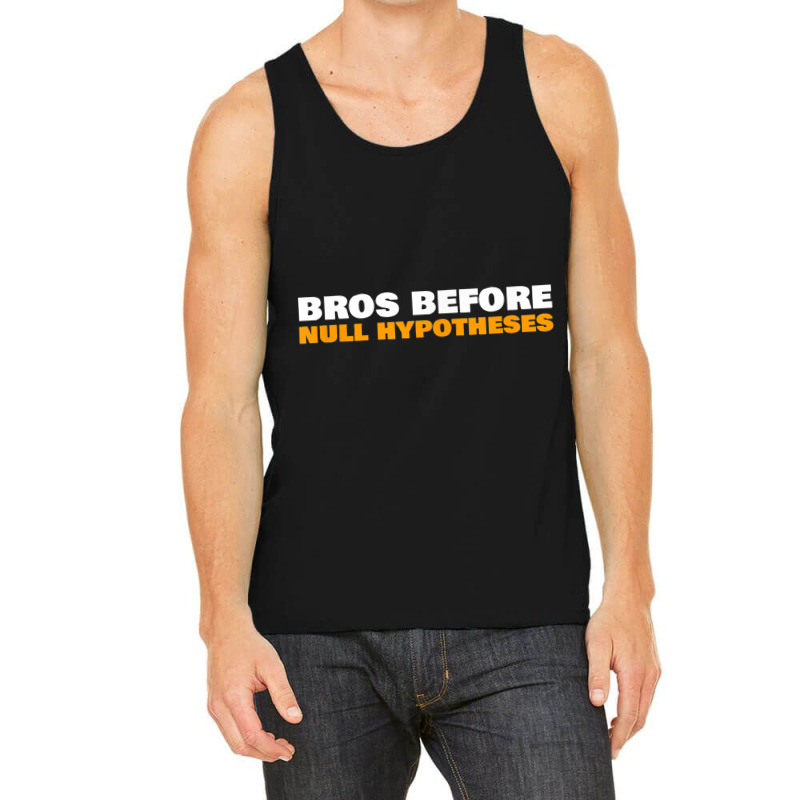 Bros Before Null Hypotheses Funny Statistics T Shirt Tank Top by cm-arts | Artistshot