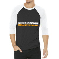 Bros Before Null Hypotheses Funny Statistics T Shirt 3/4 Sleeve Shirt | Artistshot