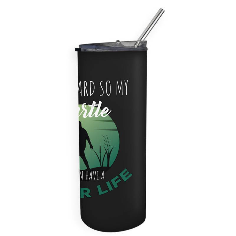 I Work Hard So My Turtle Can Have A Better Life Cute And Humor Gift Fo Skinny Tumbler | Artistshot