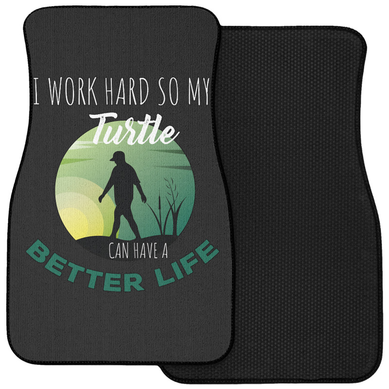 I Work Hard So My Turtle Can Have A Better Life Cute And Humor Gift Fo Front Car Mat | Artistshot