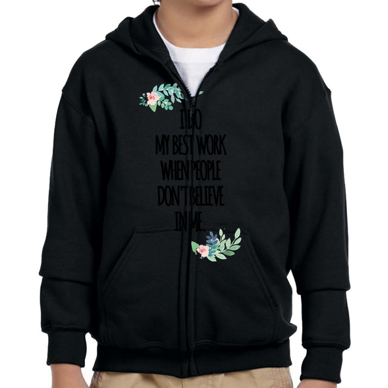 I Do My Best Work When People Dont Believe In Me Youth Zipper Hoodie by atereabag | Artistshot