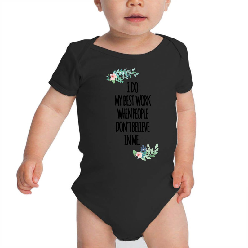 I Do My Best Work When People Dont Believe In Me Baby Bodysuit by atereabag | Artistshot