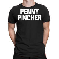 Penny Pincher   Funny Saying Sarcastic Novelty Humor Money Raglan Base T-shirt | Artistshot