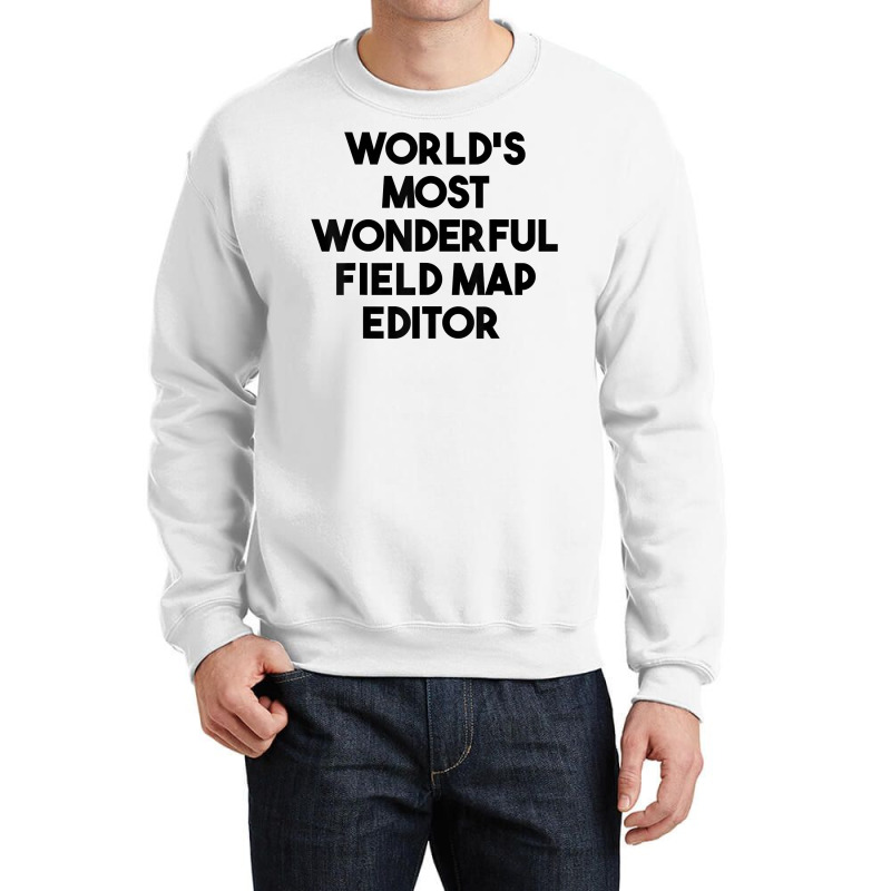 World's Most Wonderful Field Map Editor T Shirt Crewneck Sweatshirt | Artistshot