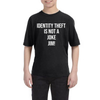 Identity Theft Is Not A Joke Jim Youth Tee | Artistshot