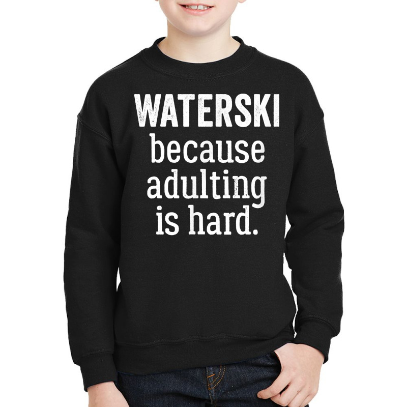 Waterski Because Adulting Is Hard T Shirt Youth Sweatshirt by cm-arts | Artistshot