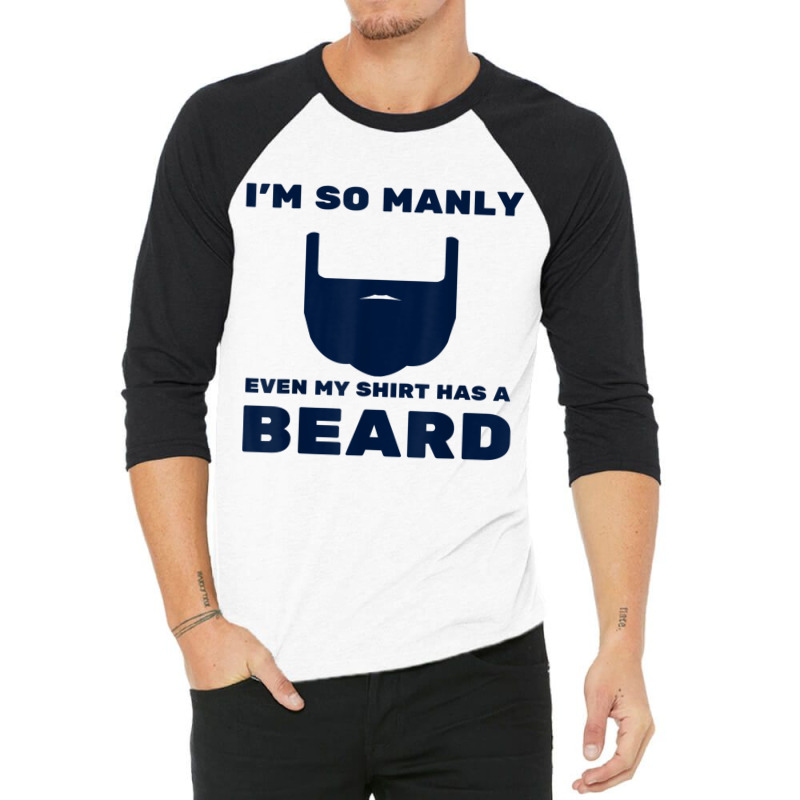 I'm So Manly Even My Shirt Has A Beard Tshirt   Funny Shirt 3/4 Sleeve Shirt | Artistshot