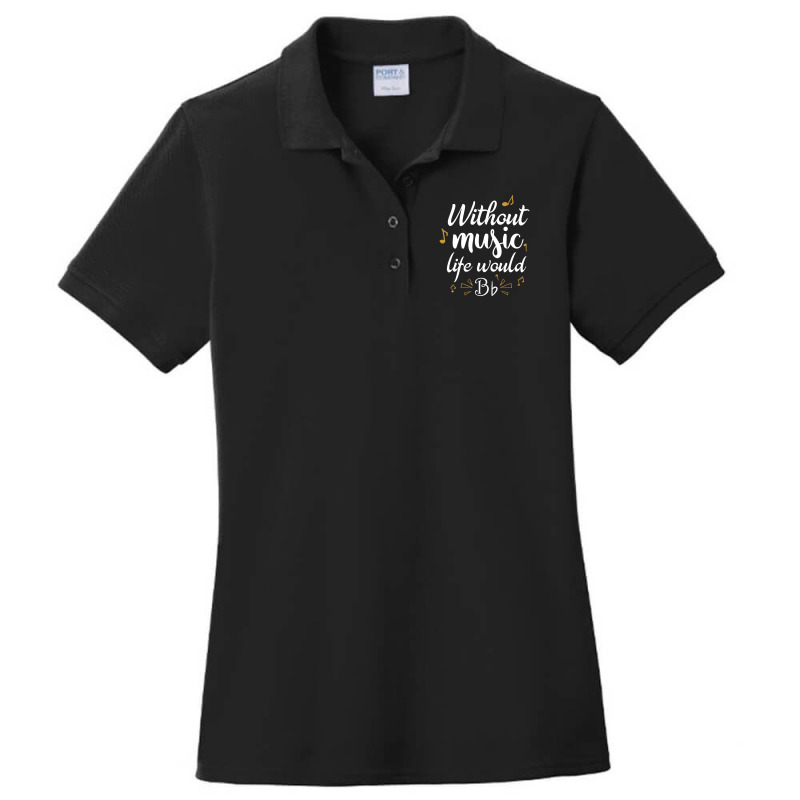 Without Music Life Would B Flat Music Saying Ladies Polo Shirt by Kosdapen517 | Artistshot