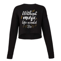 Without Music Life Would B Flat Music Saying Cropped Sweater | Artistshot