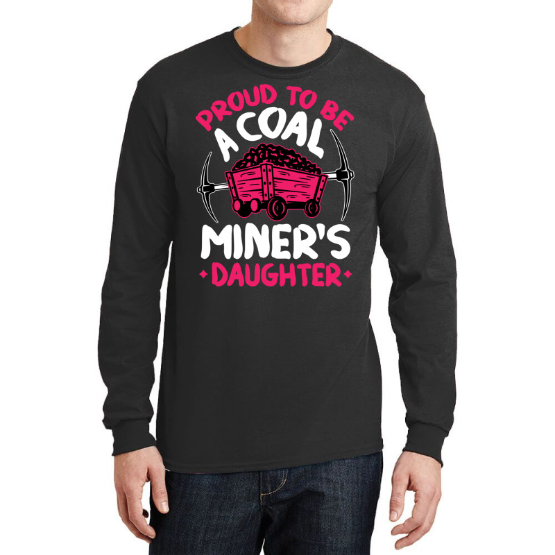 Proud To Be The Daughter Of A Coal Miner Coal Miner Girl Sweatshirt Long Sleeve Shirts by cm-arts | Artistshot