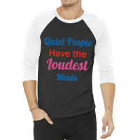 Quiet People Have The Loudest Minds 3/4 Sleeve Shirt | Artistshot