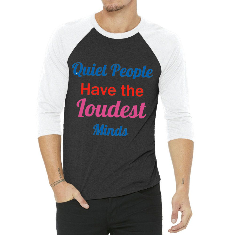 Quiet People Have The Loudest Minds 3/4 Sleeve Shirt by RILEYALLEN | Artistshot