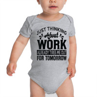 Just Thinking About Work Already Tires Me Out For Tomorrow T Shirt Baby Bodysuit | Artistshot