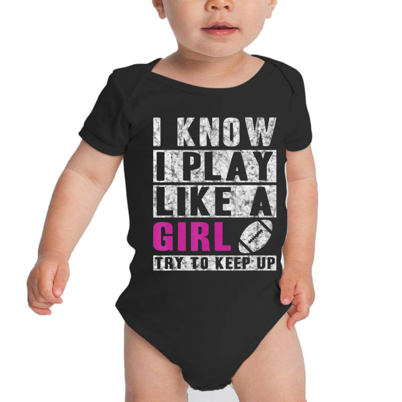 I Know I Play Like A Girl Football Try To Keep Up Baby Bodysuit | Artistshot