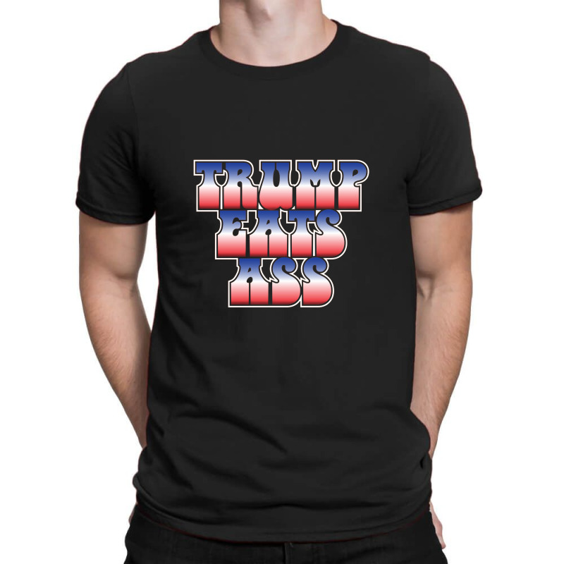 Donald Trump Eats Ass T-shirt | Artistshot