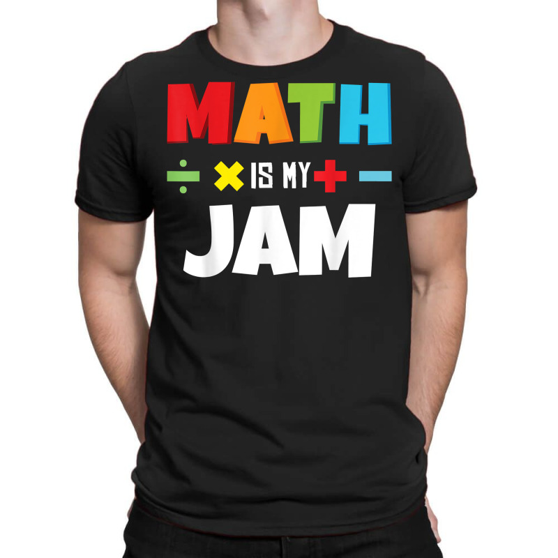 Math Is My Jam Back To School Calculus Mathematics Lover T Shirt T-shirt | Artistshot