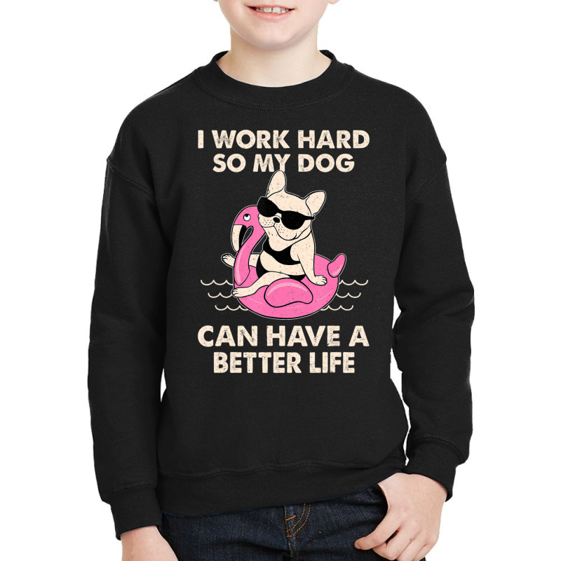 I Work Hard So My Dog Can Have A Better Life Youth Sweatshirt by Konlasa6638 | Artistshot