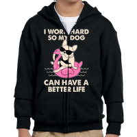 I Work Hard So My Dog Can Have A Better Life Youth Zipper Hoodie | Artistshot