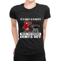 It's Not A Party Until The Wiener Comes Out Hot Dog Bbq Ladies Fitted T-shirt | Artistshot