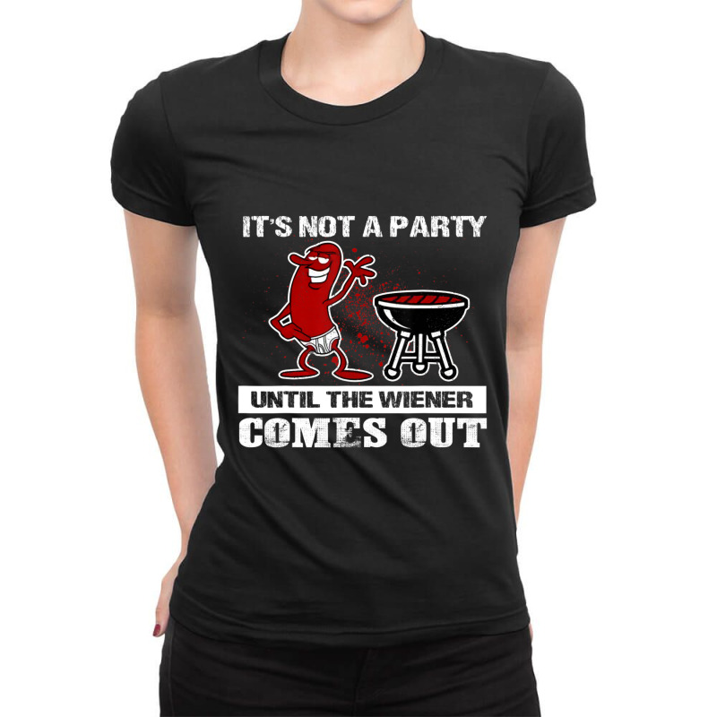 It's Not A Party Until The Wiener Comes Out Hot Dog Bbq Ladies Fitted T-Shirt by Konlasa6638 | Artistshot