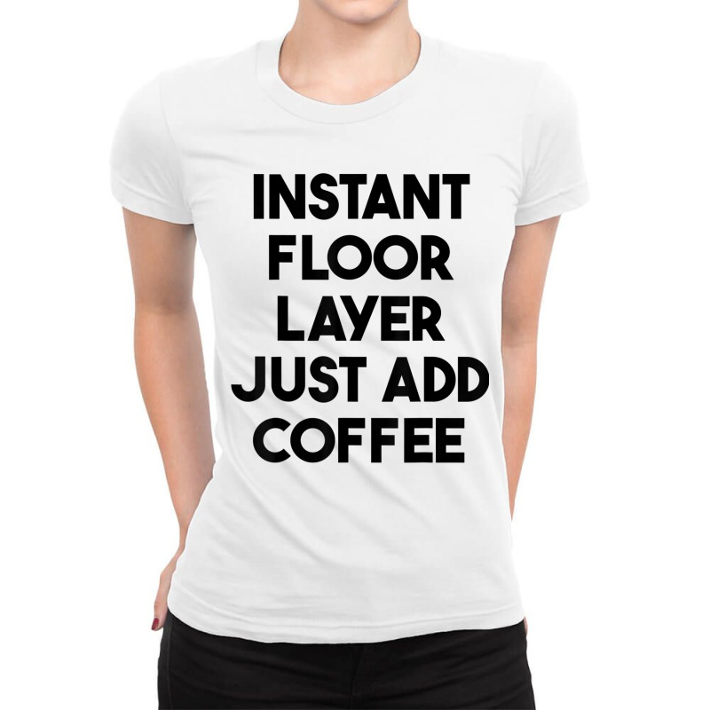 Instant Floor Layer Just Add Coffee T Shirt Ladies Fitted T-Shirt by cm-arts | Artistshot