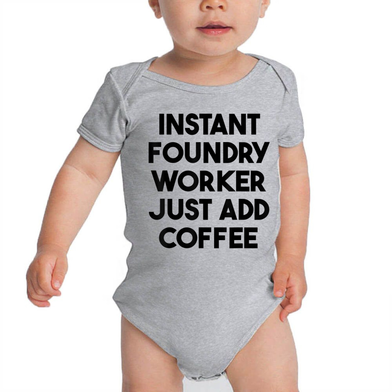 Instant Foundry Worker Just Add Coffee T Shirt Baby Bodysuit by cm-arts | Artistshot