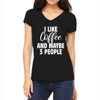 I Like Coffee And Maybe 3 People Classic  Copy Copy Women's V-neck T-shirt | Artistshot