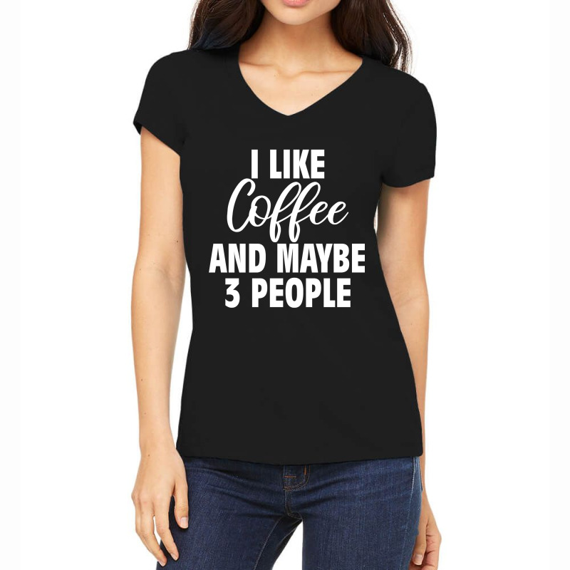 I Like Coffee And Maybe 3 People Classic  Copy Copy Women's V-Neck T-Shirt by badieu97 | Artistshot